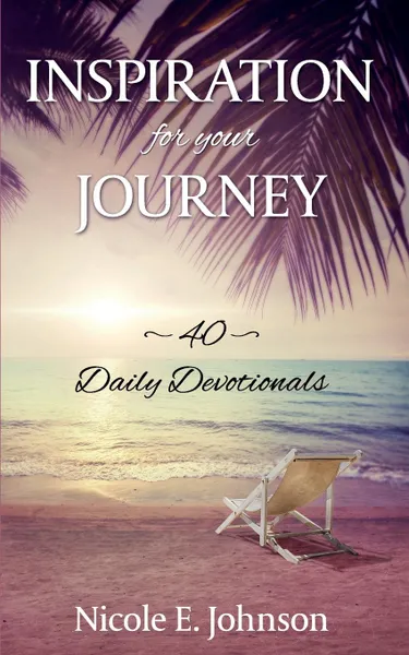 Обложка книги Inspiration for your Journey. 40 Daily Devotionals, Nicole E. Johnson