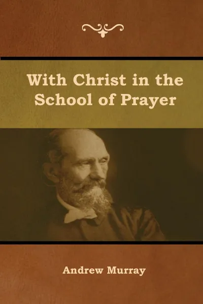 Обложка книги With Christ in the School of Prayer, Andrew Murray