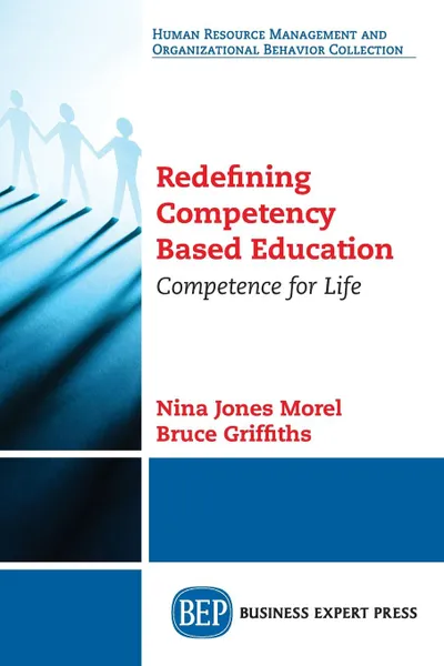 Обложка книги Redefining Competency Based Education. Competence for Life, Nina Jones Morel, Bruce Griffiths