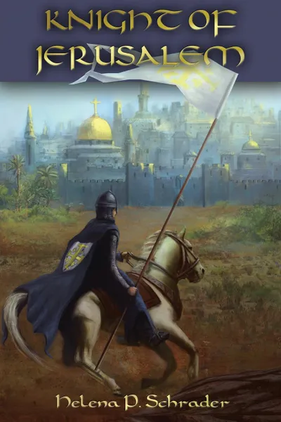 Обложка книги Knight of Jerusalem. A Biographical Novel of Balian d'Ibelin, Helena P. Schrader