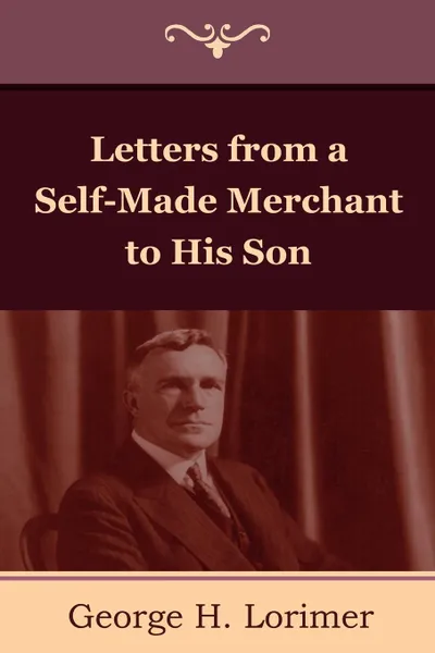 Обложка книги Letters from a Self-Made Merchant to His Son, Horace George Lorimer