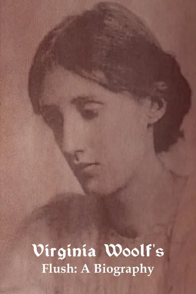 Обложка книги Flush. A Biography, Virginia Woolf