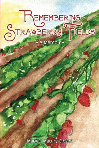 Обложка книги Remembering Strawberry Fields. A Memoir, Mary E. Matury Gibson