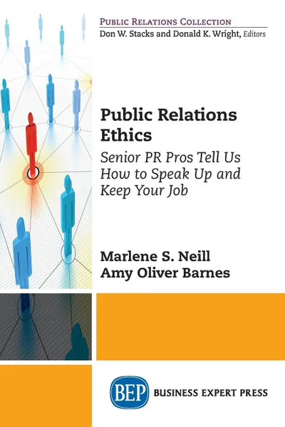Обложка книги Public Relations Ethics. Senior PR Pros Tell Us How to Speak Up and Keep Your Job, Marlene S. Neill, Amy Oliver Barnes