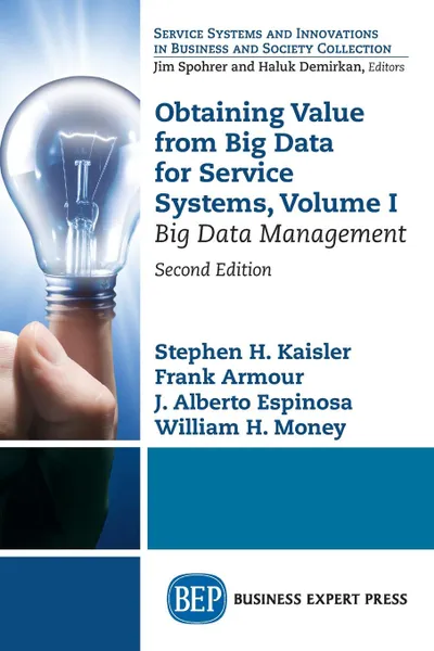 Обложка книги Obtaining Value from Big Data for Service Systems, Volume I. Big Data Management, Stephen H. Kaisler, Frank Armour, J. Alberto Espinosa