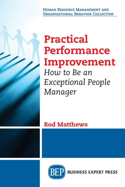 Обложка книги Practical Performance Improvement. How to Be an Exceptional People Manager, Rod Matthews