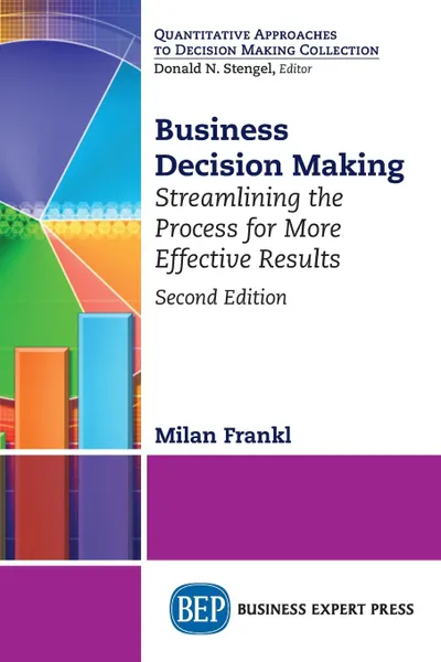 Обложка книги Business Decision Making, Second Edition. Streamlining the Process for More Effective Results, Milan Frankl