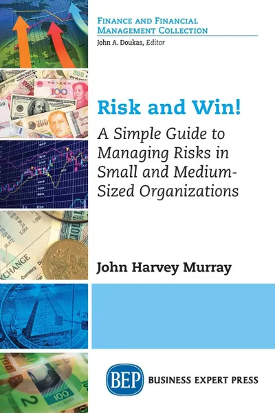 Обложка книги Risk and Win!. A Simple Guide to Managing Risks in Small and Medium-Sized Organizations, John Harvey Murray