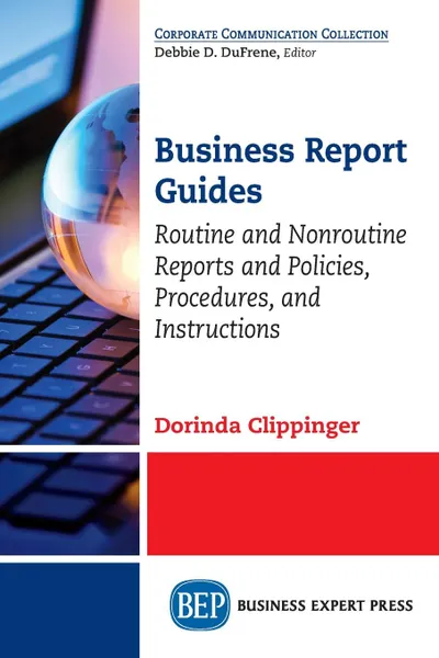 Обложка книги Business Report Guides. Routine and Nonroutine Reports and Policies, Procedures, and Instructions, Dorinda Clippinger