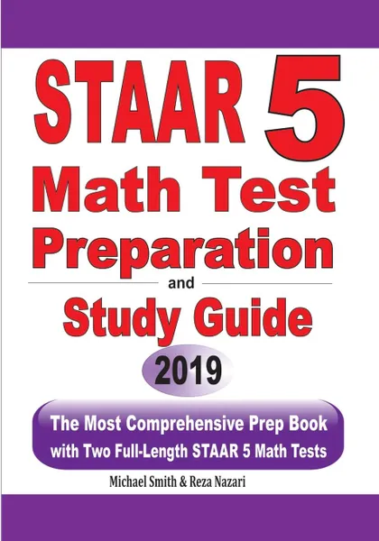 Обложка книги STAAR 5 Math Test Preparation and Study Guide. The Most Comprehensive Prep Book with Two Full-Length STAAR Math Tests, Michael Smith, Reza Nazari