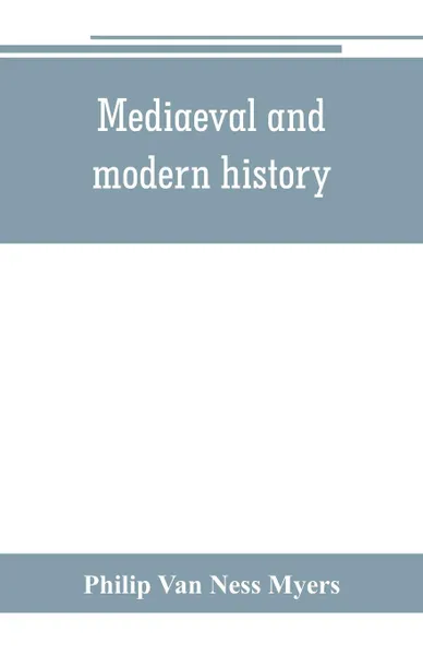 Обложка книги Mediaeval and modern history, Philip Van Ness Myers