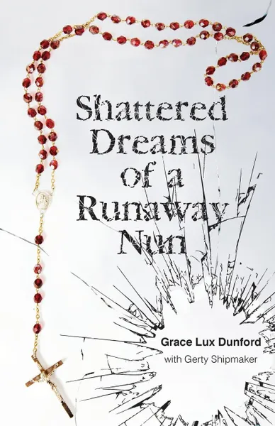 Обложка книги Shattered Dreams of a Runaway Nun, Grace Lux Dunford