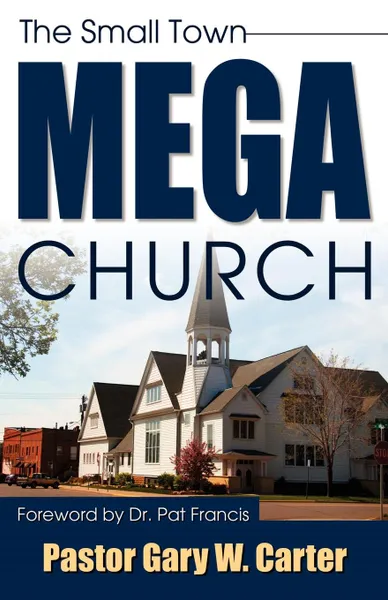 Обложка книги The Small Town Mega Church, Gary W. Carter