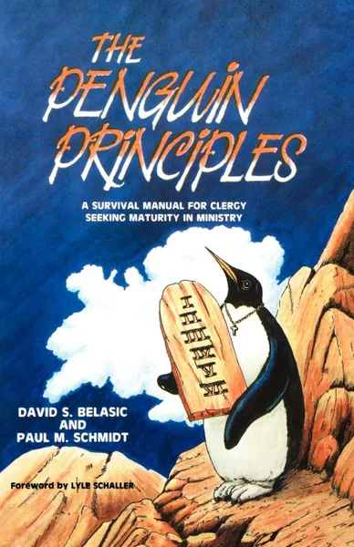 Обложка книги The Penguin Principles. A Survival Manual For Clergy Seeking Maturity In Ministry, David S Belasic, Paul M Schmidt