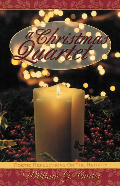 Обложка книги A Christmas Quartet. Poetic Reflections On The Nativity, William G Carter