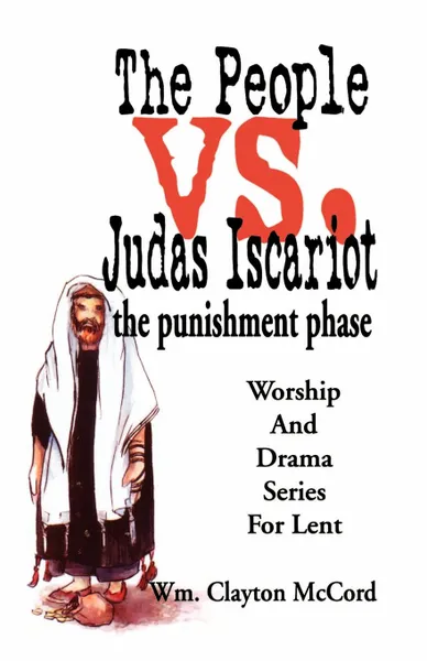 Обложка книги People vs. Judas Iscariot. The Punishment Phase, William Clayton McCord