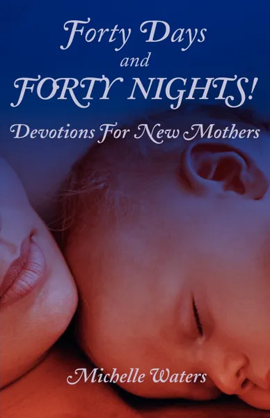 Обложка книги Forty Days and Forty Nights!, Michelle Waters, Michelle Michelle, Waters Michelle