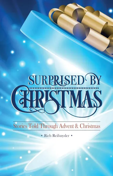 Обложка книги Surprised By Christmas. Stories Told Through Advent & Christmas, Rich Reifsnyder