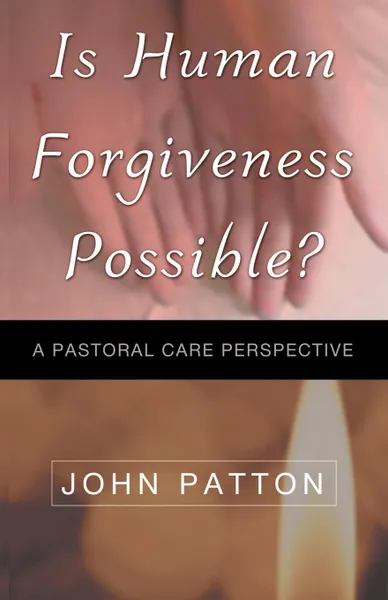 Обложка книги IS HUMAN FORGIVENESS POSSIBLE?, JOHN PATTON