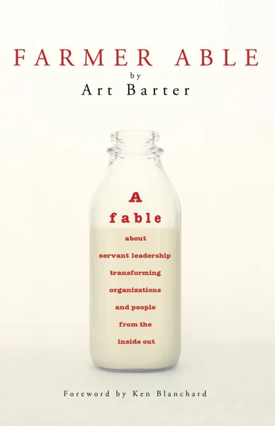 Обложка книги Farmer Able. A fable about servant leadership transforming organizations and people from the inside out, Art Barter