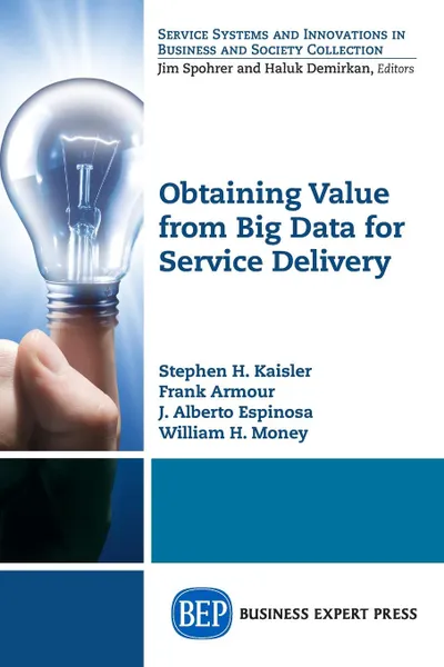 Обложка книги Obtaining Value from Big Data for Service Delivery, Stephen H. Kaisler, Frank Armour, J. Alberto Espinosa