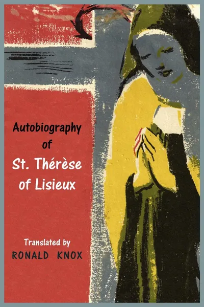 Обложка книги Autobiography of St. Therese of Lisieux, Saint Therese, Ronald Knox