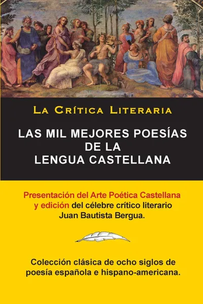 Обложка книги Las Mil Mejores Poesias de la Lengua Castellana, Juan Bautista Bergua; Coleccion La Critica Literaria, Ediciones Ibericas. Coleccion La Critica Literaria por el celebre critico literario Juan Bautista Bergua, Ediciones Ibericas, Juan Bautista Bergua