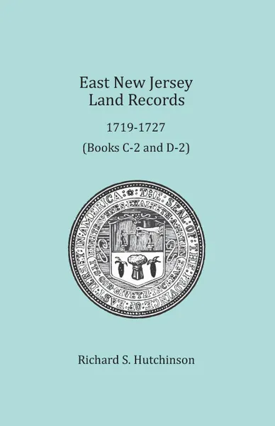 Обложка книги East New Jersey Land Records, 1719-1727, Richard S. Hutchinson