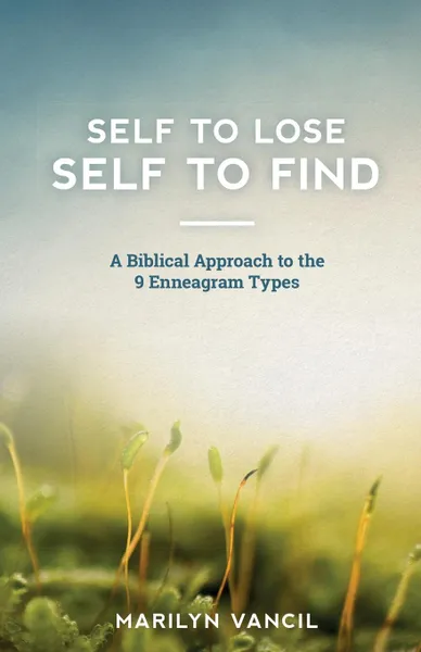 Обложка книги Self to Lose - Self to Find. A Biblical Approach to the 9 Enneagram Types, Marilyn Vancil