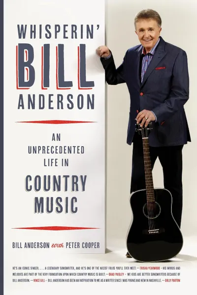 Обложка книги Whisperin' Bill Anderson. An Unprecedented Life in Country Music, Bill Anderson