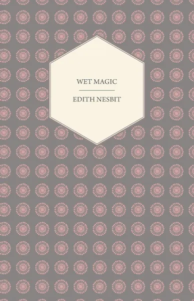 Обложка книги Wet Magic, E. Nesbit