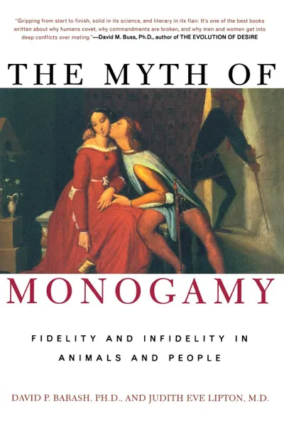 Обложка книги The Myth of Monogamy. Fidelity and Infidelity in Animals and People, David P. Barash, Judith Eve Lipton