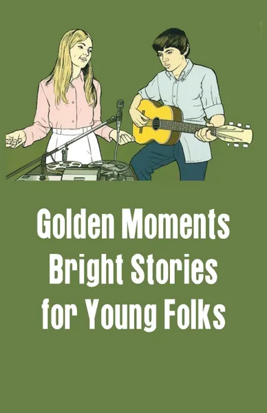 Обложка книги Golden Moments. Bright Stories for Young Folks, Unknown