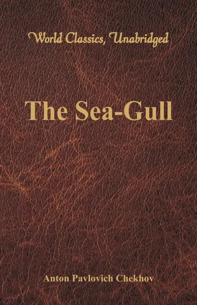 Обложка книги The Sea-Gull (World Classics, Unabridged), Anton Pavlovich Chekhov
