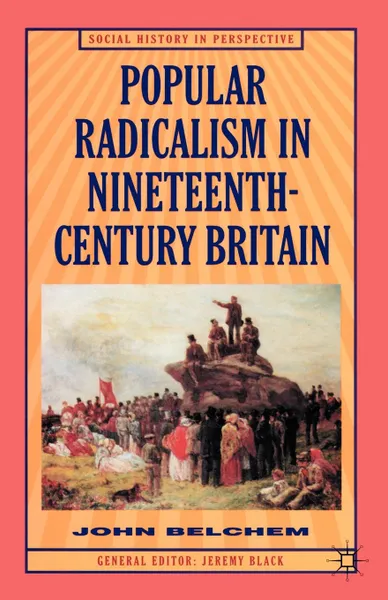 Обложка книги Popular Radicalism in 19th Century Britain, John (Reader in History Belchum, Belchem