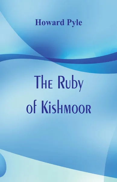 Обложка книги The Ruby of Kishmoor, Howard Pyle
