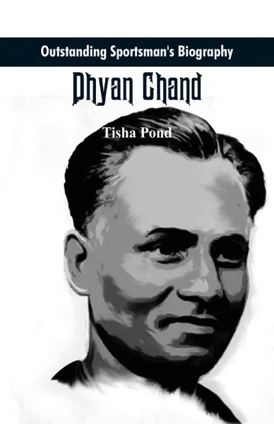 Обложка книги Outstanding Sportsman's Biography. Dhyan Chand, Tisha Pond