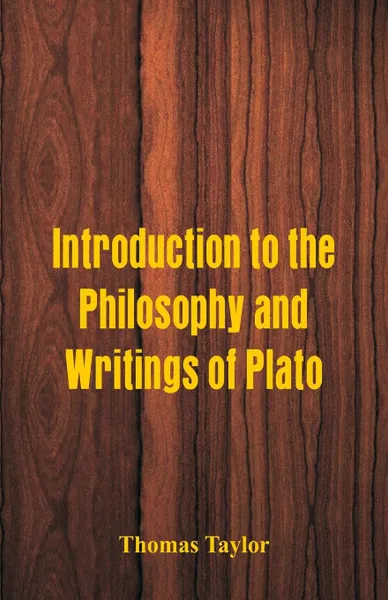 Обложка книги Introduction to the Philosophy and Writings of Plato, Thomas Taylor