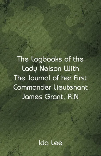 Обложка книги The Logbooks of the Lady Nelson With The Journal Of Her First Commander Lieutenant James Grant, R.N, Ida Lee