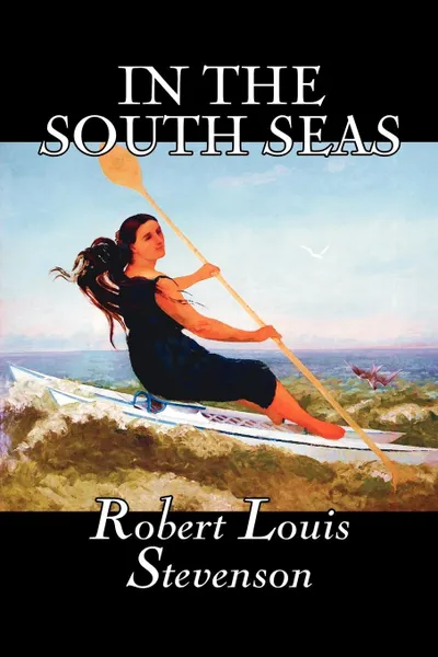 Обложка книги In the South Seas by Robert Louis Stevenson, Fiction, Classics, Action & Adventure, Stevenson Robert Louis