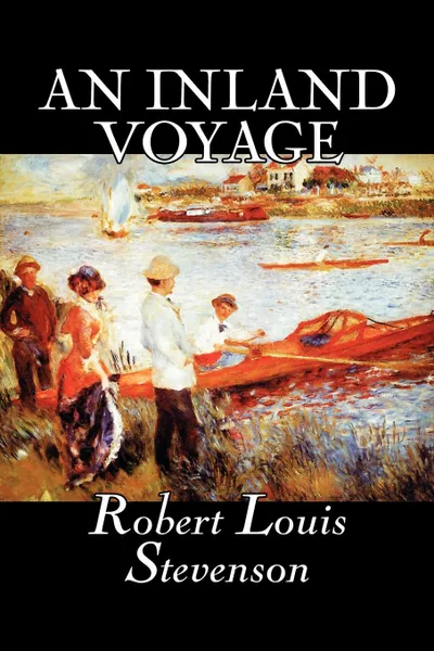 Обложка книги An Inland Voyage by Robert Louis Stevenson, Fiction, Classics, Action & Adventure, Stevenson Robert Louis