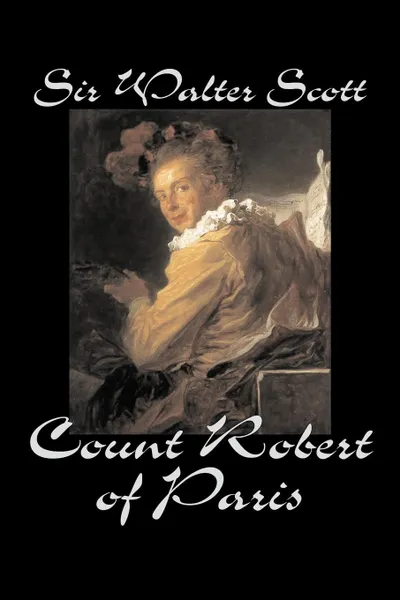 Обложка книги Count Robert of Paris by Sir Walter Scott, Fiction, Historical, Literary, Classics, Sir Walter Scott