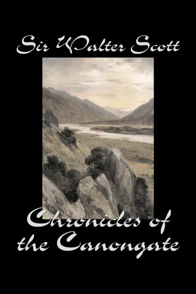 Обложка книги Chronicles of the Canongate by Sir Walter Scott, Fiction, Historical, Literary, Classics, Sir Walter Scott