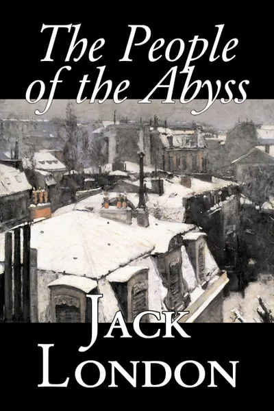 Обложка книги The People of the Abyss by Jack London, Nonfiction, Social Issues, Homelessness & Poverty, Jack London