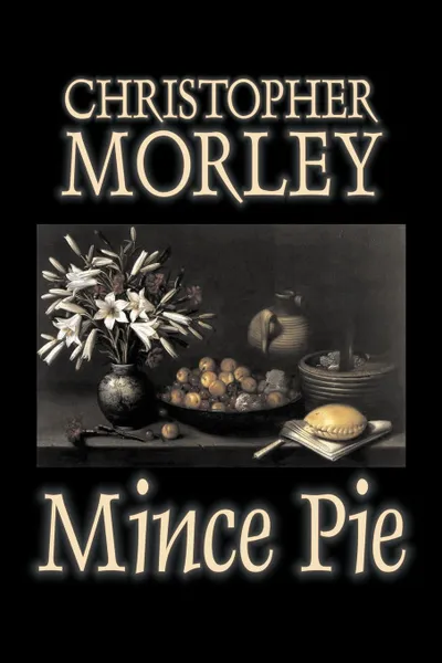 Обложка книги Mince Pie by Christopher Morley, Fiction, Literary, Classics, Christopher Morley