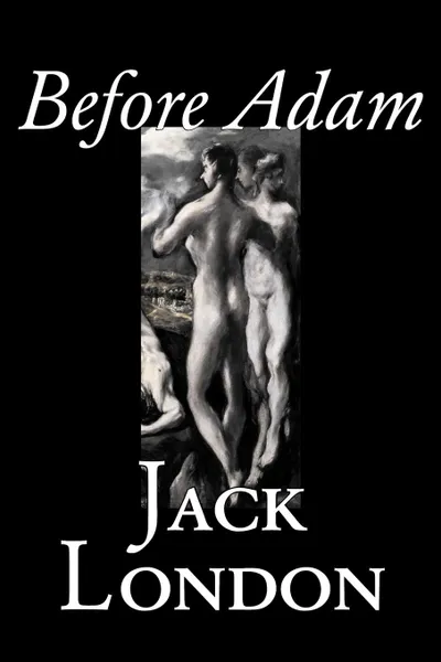 Обложка книги Before Adam by Jack London, Fiction, Action & Adventure, Jack London