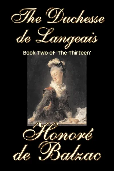 Обложка книги The Duchesse de Langeais, Book Two of 'The Thirteen' by Honore de Balzac, Fiction, Literary, Historical, Honore De Balzac, Ellen Marriage