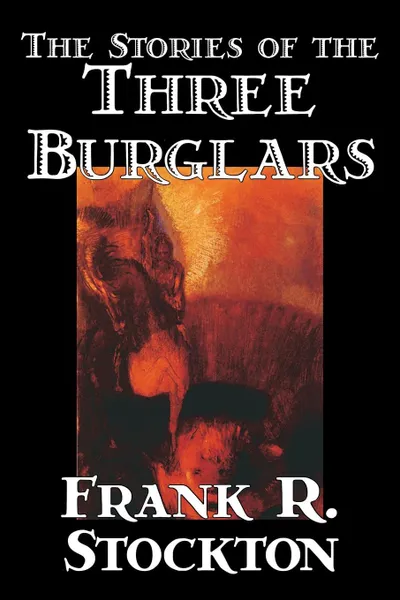 Обложка книги The Stories of the Three Burglars by Frank R. Stockton, Fiction, Fantasy, Frank R. Stockton