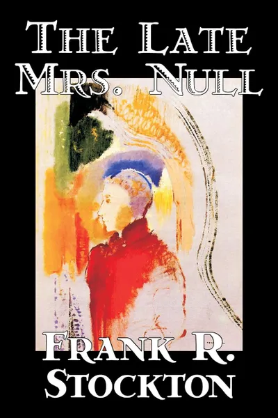 Обложка книги The Late Mrs. Null by Frank R. Stockton, Fiction, Fantasy, Frank R. Stockton