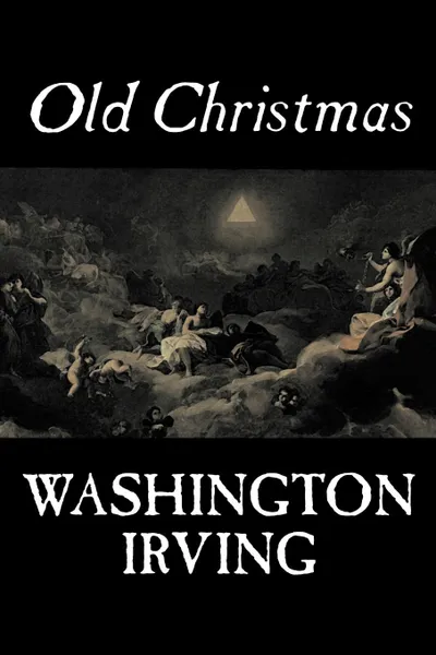 Обложка книги Old Christmas by Washington Irving, Fiction, Classics, Washington Irving